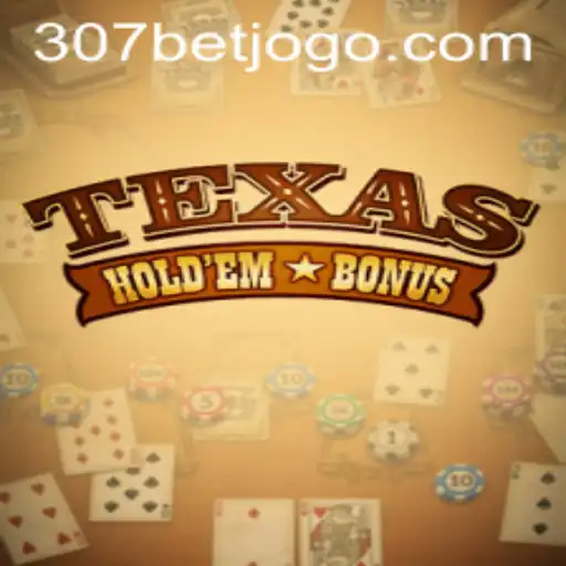 Mastering Texas Hold'em Bonus: A Comprehensive Guide with 307bet.com